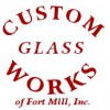 Custom Glass Works Of Ft Mill