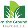 From The Ground Up LawnCare