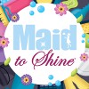 Maid To Shine