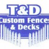 T&D Custom Fences & Decks