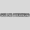 See Me Overhead